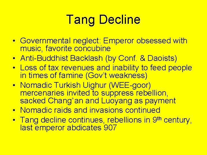 Tang Decline • Governmental neglect: Emperor obsessed with music, favorite concubine • Anti-Buddhist Backlash