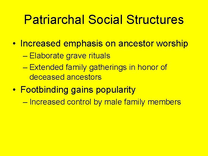 Patriarchal Social Structures • Increased emphasis on ancestor worship – Elaborate grave rituals –