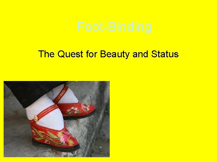 Foot-Binding The Quest for Beauty and Status 