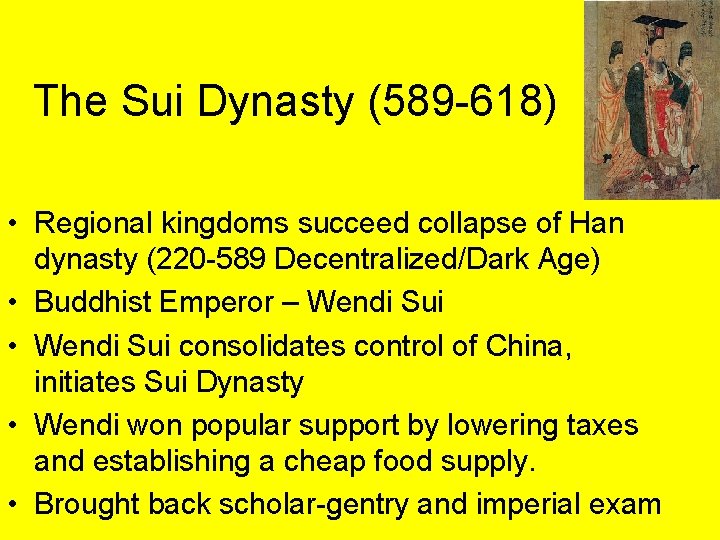 The Sui Dynasty (589 -618) • Regional kingdoms succeed collapse of Han dynasty (220