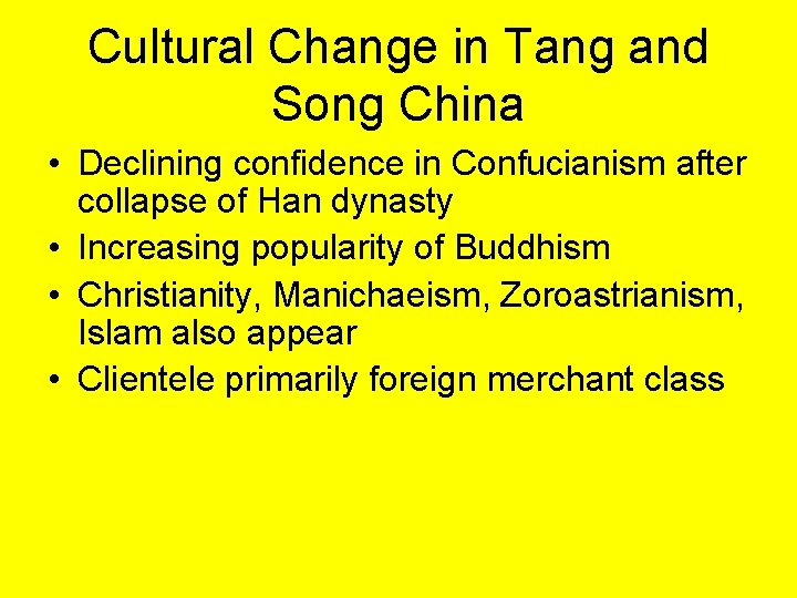 Cultural Change in Tang and Song China • Declining confidence in Confucianism after collapse