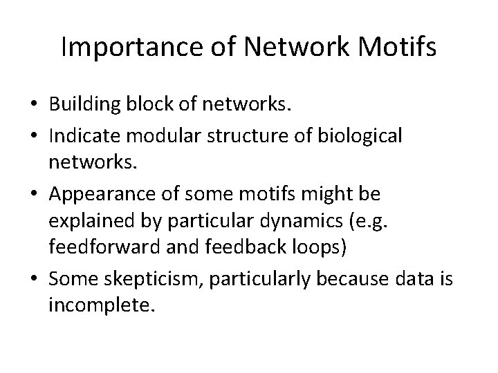 Importance of Network Motifs • Building block of networks. • Indicate modular structure of