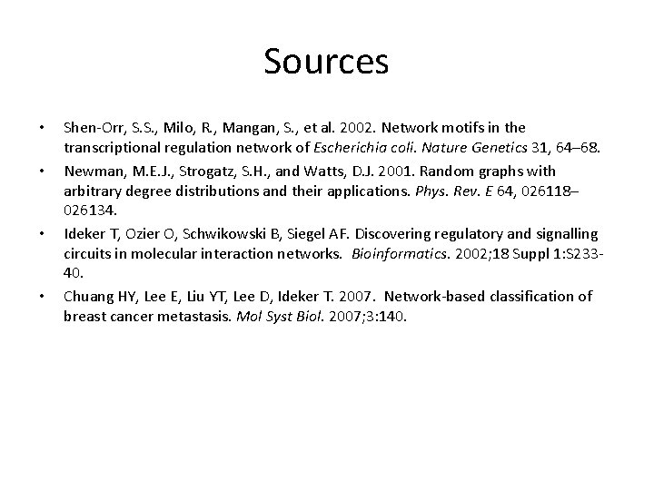 Sources • • Shen-Orr, S. S. , Milo, R. , Mangan, S. , et