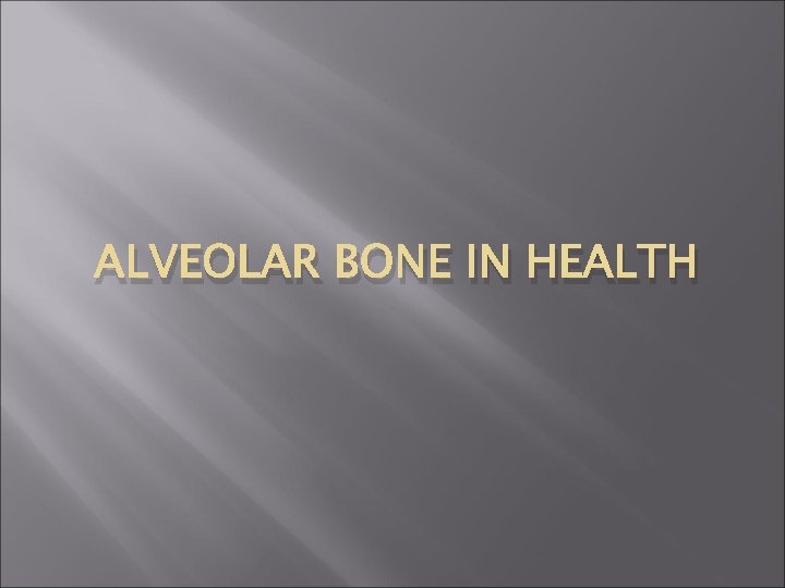ALVEOLAR BONE IN HEALTH 