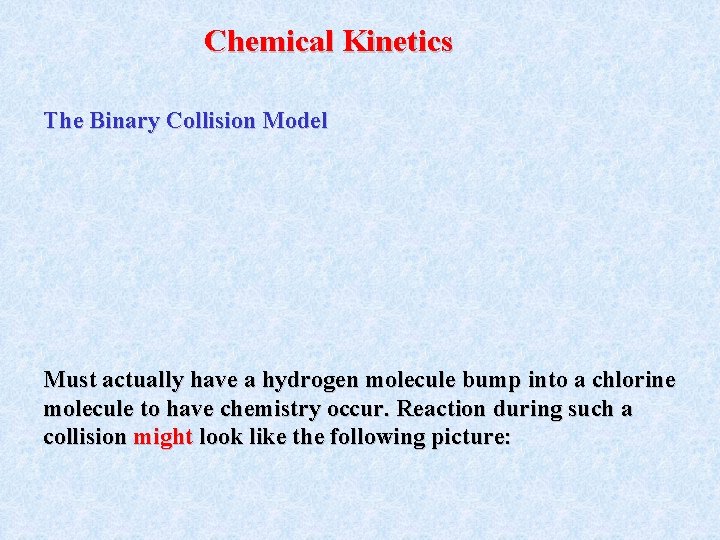 Chemical Kinetics The Binary Collision Model Must actually have a hydrogen molecule bump into