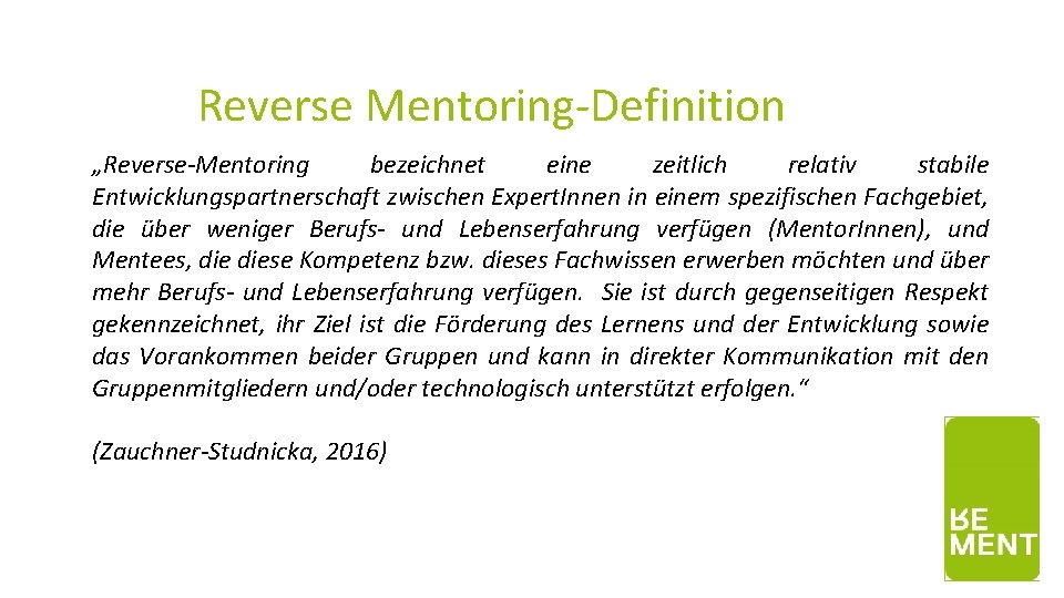 Reverse Mentoring-Definition „Reverse-Mentoring bezeichnet eine zeitlich relativ stabile Entwicklungspartnerschaft zwischen Expert. Innen in einem