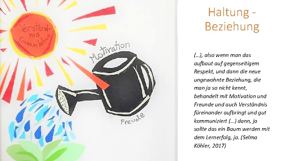 Haltung Beziehung (…), also wenn man das aufbaut auf gegenseitigem Respekt, und dann die