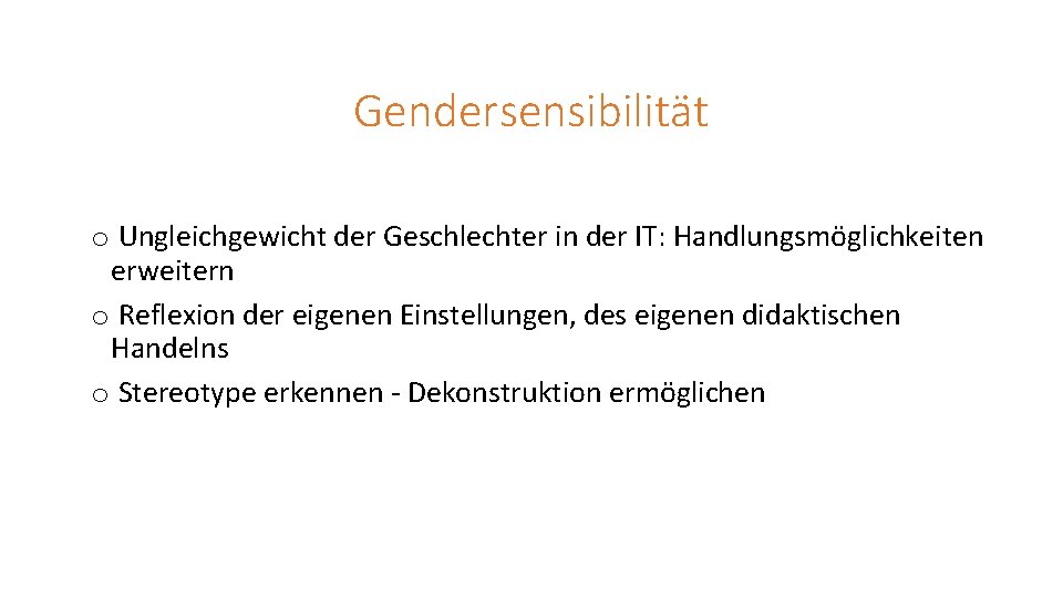 Gendersensibilität o Ungleichgewicht der Geschlechter in der IT: Handlungsmöglichkeiten erweitern o Reflexion der eigenen