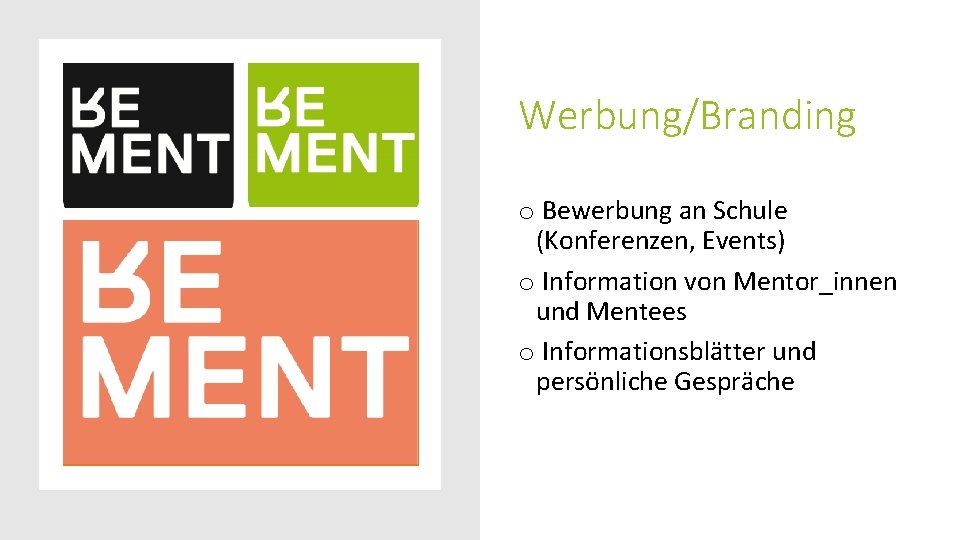 Werbung/Branding o Bewerbung an Schule (Konferenzen, Events) o Information von Mentor_innen und Mentees o