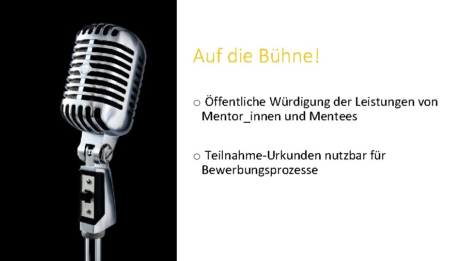 Auf die Bühne! o Öffentliche Würdigung der Leistungen von Mentor_innen und Mentees o Teilnahme-Urkunden