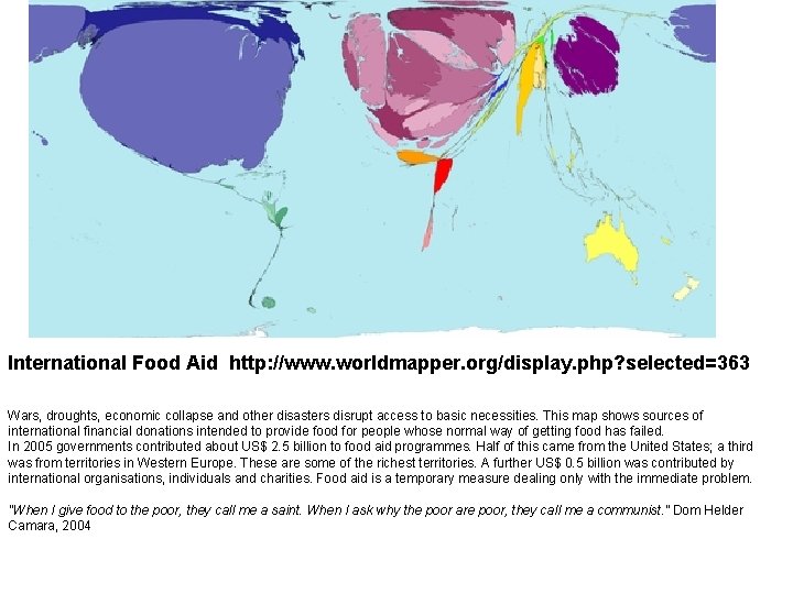 International Food Aid http: //www. worldmapper. org/display. php? selected=363 Wars, droughts, economic collapse and