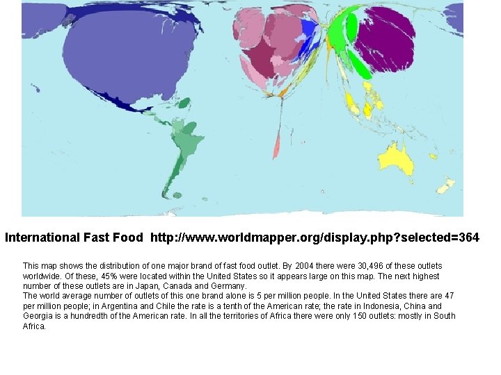 International Fast Food http: //www. worldmapper. org/display. php? selected=364 This map shows the distribution