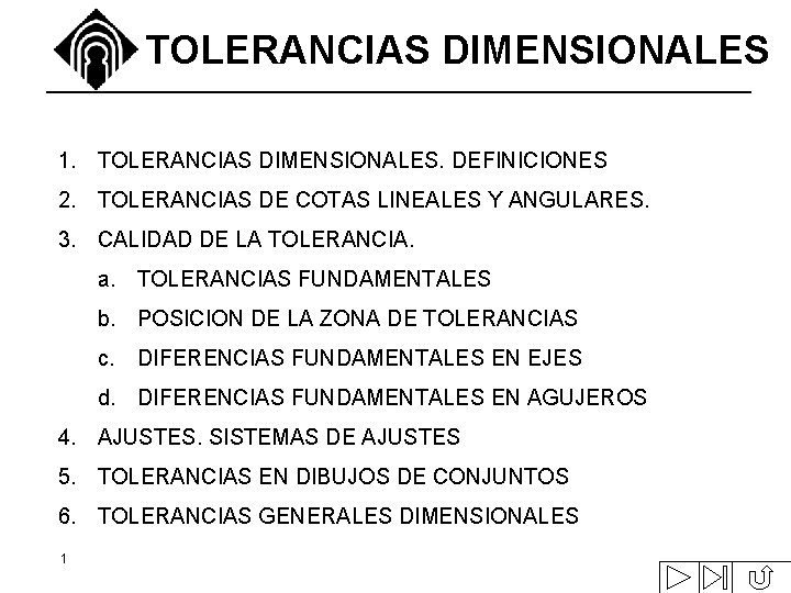 TOLERANCIAS DIMENSIONALES 1. TOLERANCIAS DIMENSIONALES. DEFINICIONES 2. TOLERANCIAS DE COTAS LINEALES Y ANGULARES. 3.