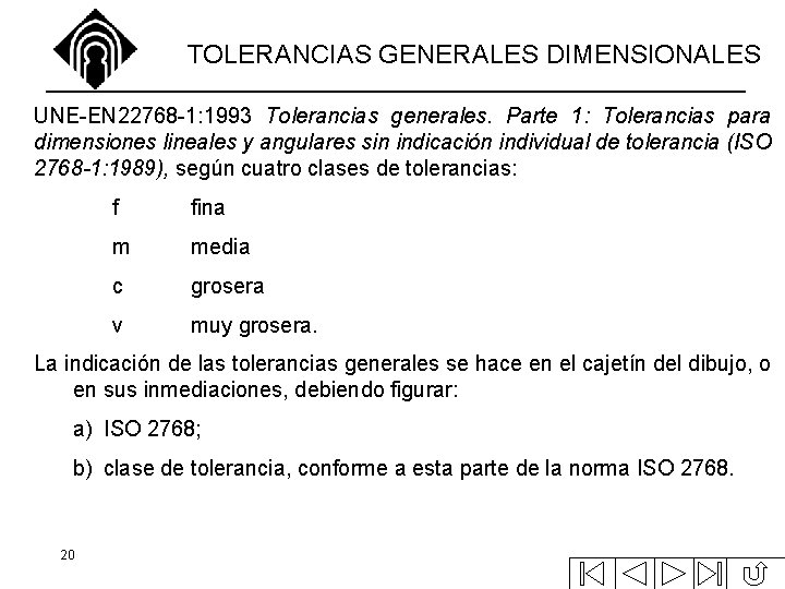 TOLERANCIAS GENERALES DIMENSIONALES UNE-EN 22768 -1: 1993 Tolerancias generales. Parte 1: Tolerancias para dimensiones