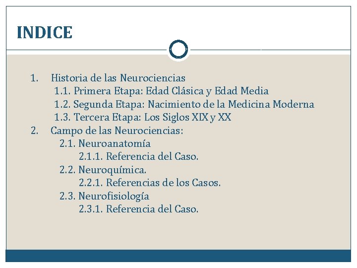 INDICE 1. Historia de las Neurociencias 1. 1. Primera Etapa: Edad Clásica y Edad