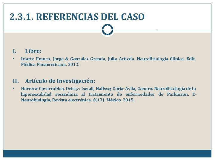 2. 3. 1. REFERENCIAS DEL CASO I. • II. • Libro: Iriarte Franco, Jorge