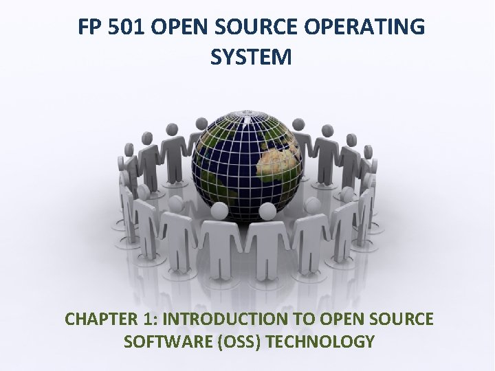 FP 501 OPEN SOURCE OPERATING SYSTEM CHAPTER 1: INTRODUCTION TO OPEN SOURCE SOFTWARE (OSS)