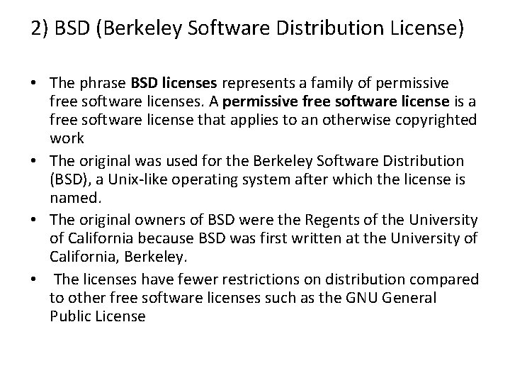 2) BSD (Berkeley Software Distribution License) • The phrase BSD licenses represents a family