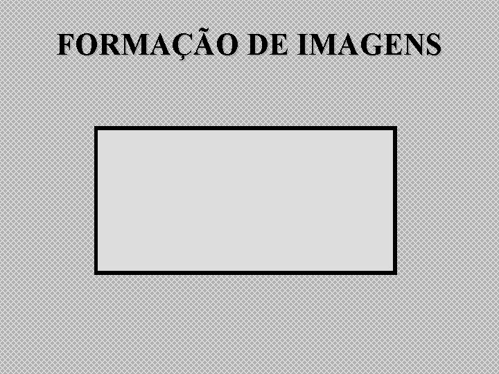FORMAÇÃO DE IMAGENS CORPO EXTENSO FORMAÇÃO DE IMAGENS CORPO EXTENSO