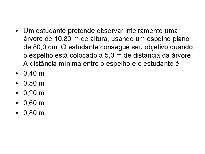 • Um estudante pretende observar inteiramente uma árvore de 10, 80 m de • Um estudante pretende observar inteiramente uma árvore de 10, 80 m de