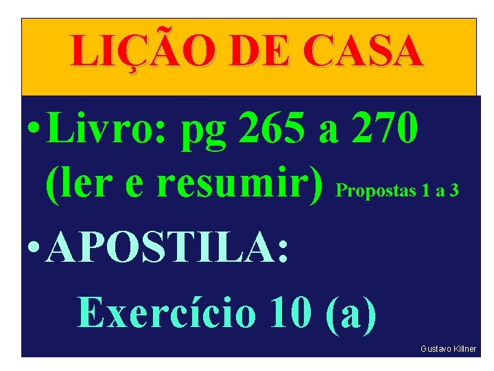 LIÇÃO DE CASA • Livro: pg 265 a 270 (ler e resumir) Propostas 1 LIÇÃO DE CASA • Livro: pg 265 a 270 (ler e resumir) Propostas 1