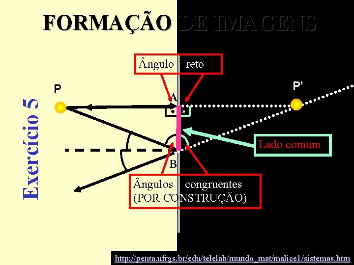 FORMAÇÃO DE IMAGENS ngulo Exercício 5 P reto A P’ Lado comum B ngulos FORMAÇÃO DE IMAGENS ngulo Exercício 5 P reto A P’ Lado comum B ngulos