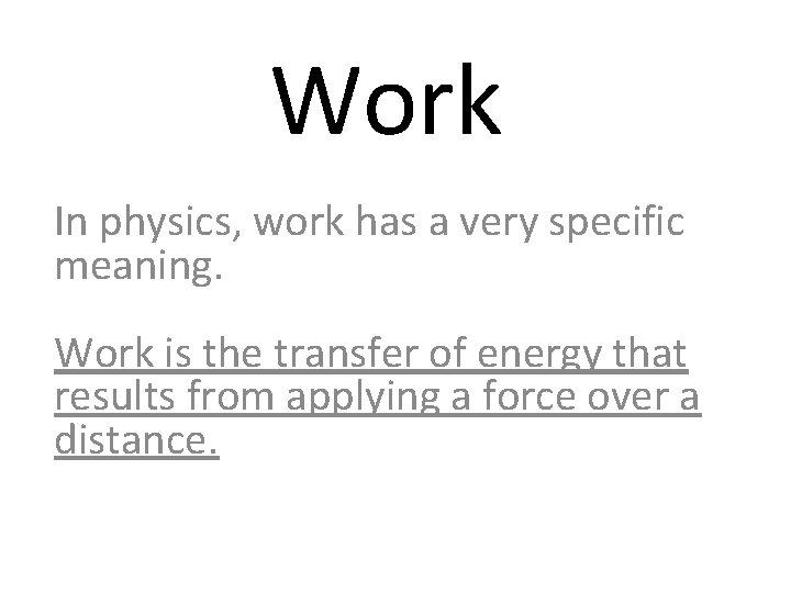 Work In physics, work has a very specific meaning. Work is the transfer of