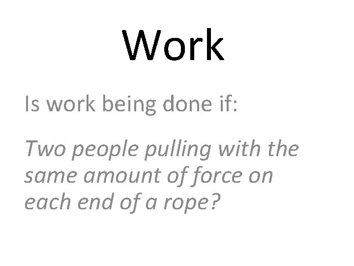 Work Is work being done if: Two people pulling with the same amount of