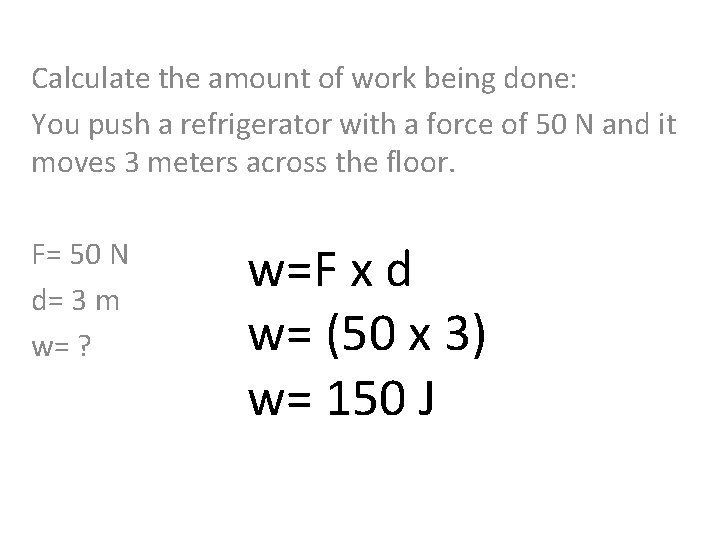 Calculate the amount of work being done: You push a refrigerator with a force