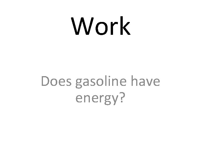 Work Does gasoline have energy? 