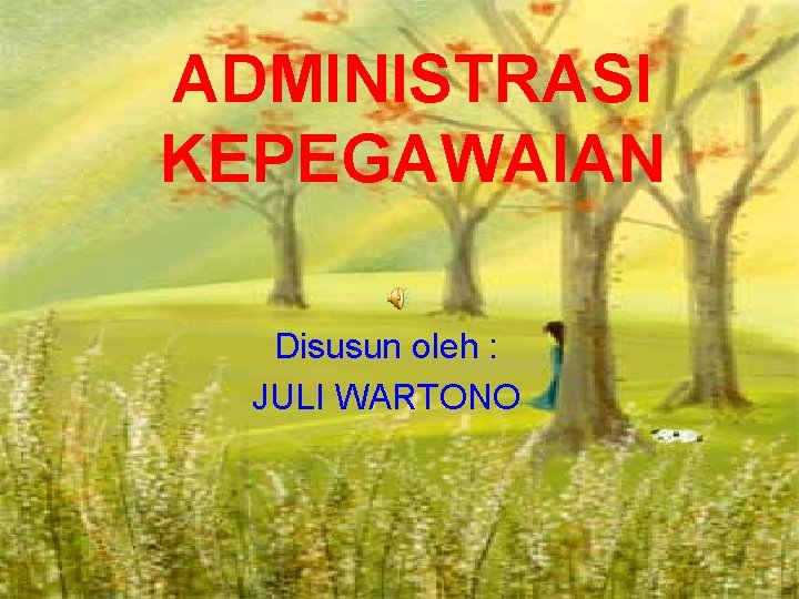 ADMINISTRASI KEPEGAWAIAN Disusun oleh : JULI WARTONO 