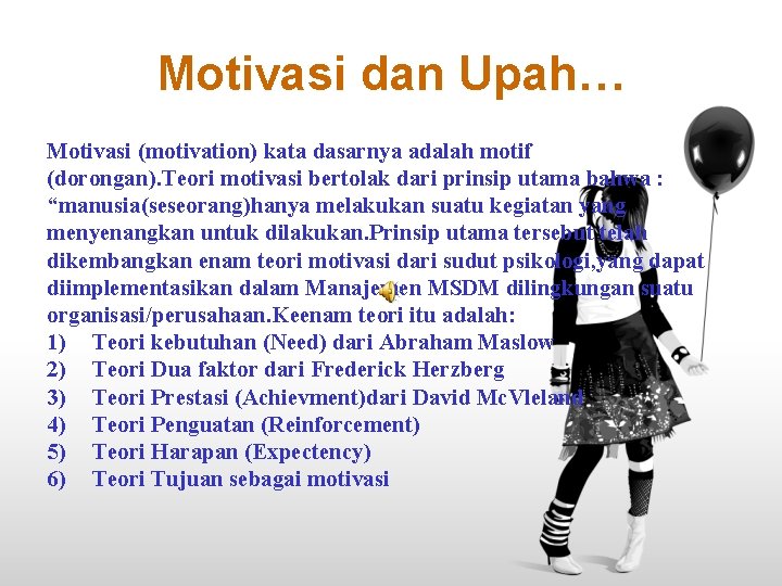 Motivasi dan Upah… Motivasi (motivation) kata dasarnya adalah motif (dorongan). Teori motivasi bertolak dari