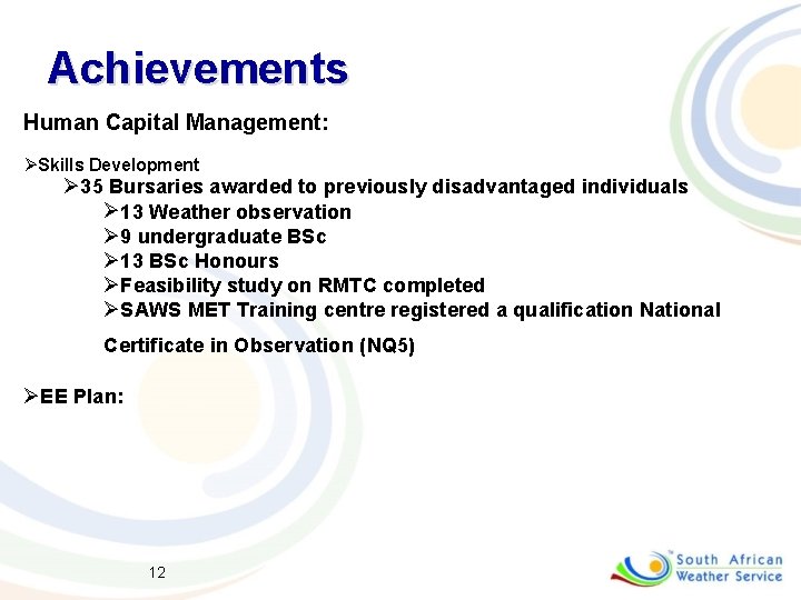 Achievements Human Capital Management: ØSkills Development Ø 35 Bursaries awarded to previously disadvantaged individuals