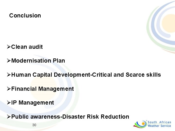 Conclusion ØClean audit ØModernisation Plan ØHuman Capital Development-Critical and Scarce skills ØFinancial Management ØIP