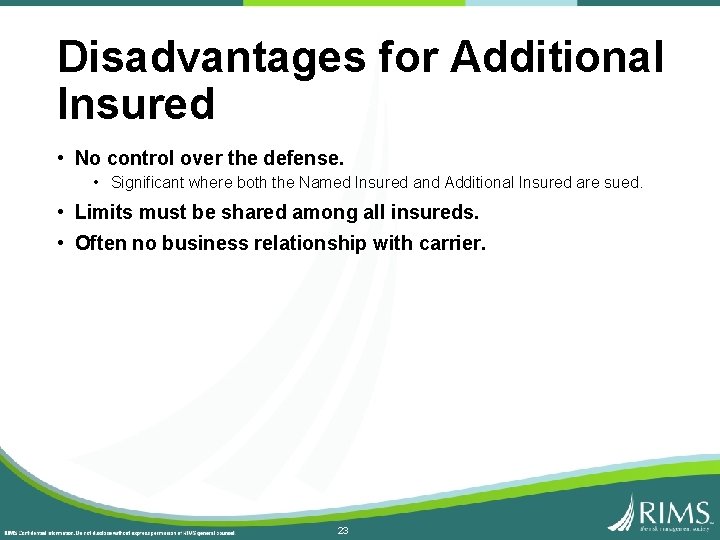 Disadvantages for Additional Insured • No control over the defense. • Significant where both