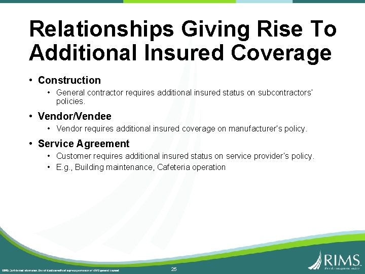 Relationships Giving Rise To Additional Insured Coverage • Construction • General contractor requires additional
