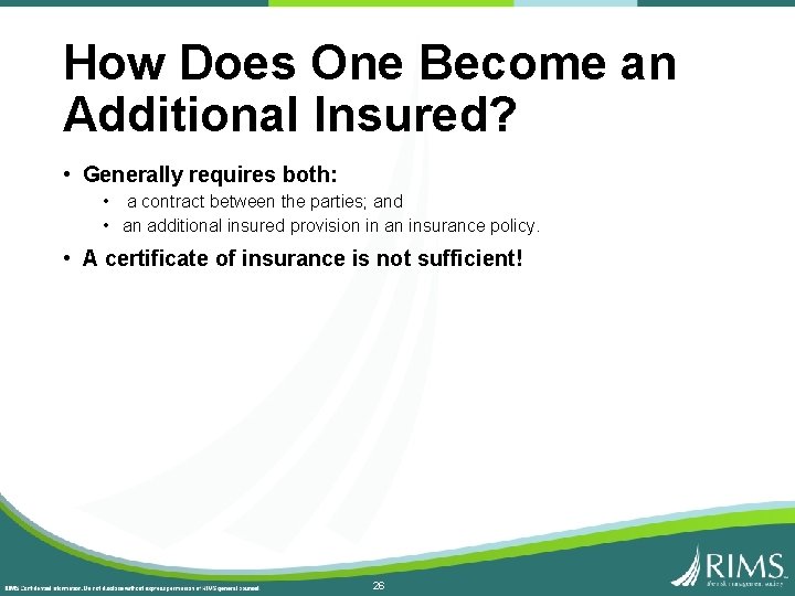 How Does One Become an Additional Insured? • Generally requires both: • a contract