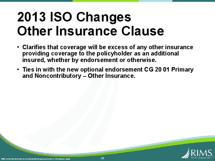 2013 ISO Changes Other Insurance Clause • Clarifies that coverage will be excess of