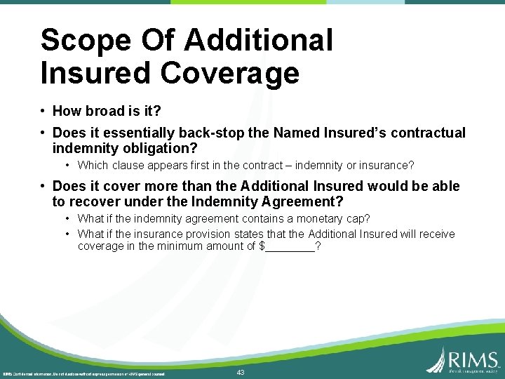 Scope Of Additional Insured Coverage • How broad is it? • Does it essentially