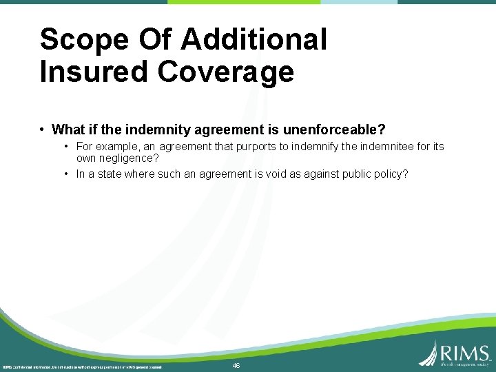 Scope Of Additional Insured Coverage • What if the indemnity agreement is unenforceable? •