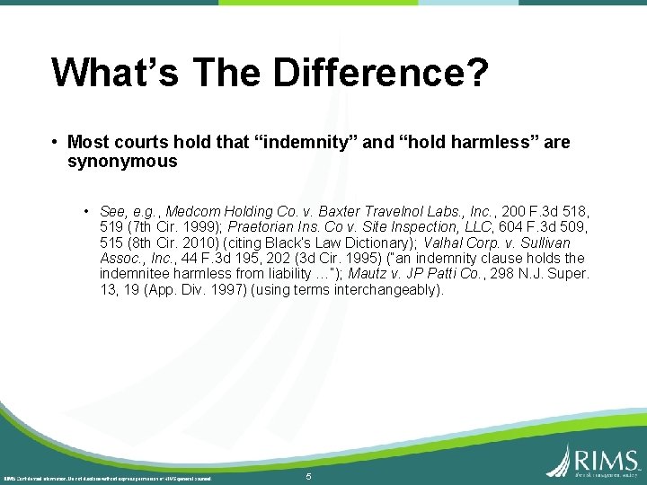 What’s The Difference? • Most courts hold that “indemnity” and “hold harmless” are synonymous