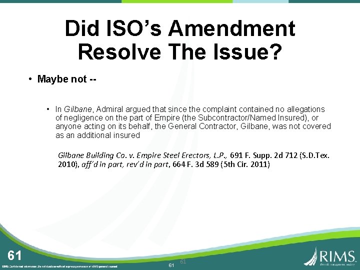 Did ISO’s Amendment Resolve The Issue? • Maybe not -- • In Gilbane, Admiral