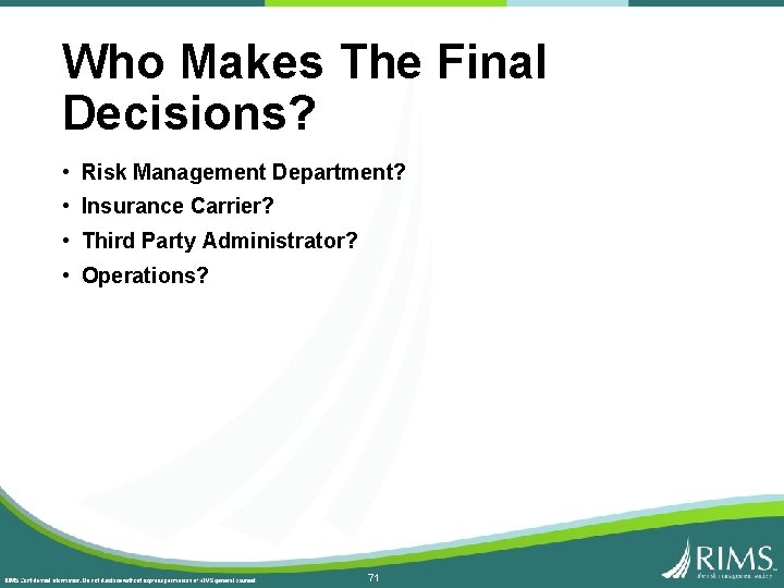 Who Makes The Final Decisions? • Risk Management Department? • Insurance Carrier? • Third