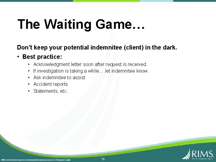 The Waiting Game… Don’t keep your potential indemnitee (client) in the dark. • Best