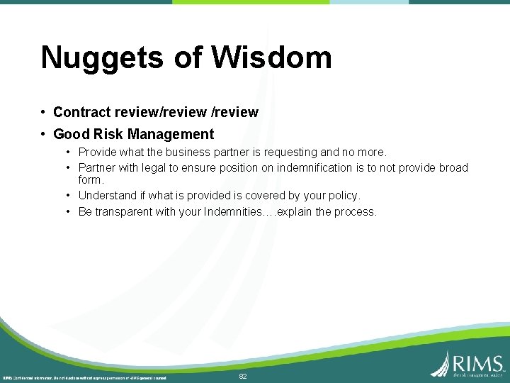 Nuggets of Wisdom • Contract review/review • Good Risk Management • Provide what the