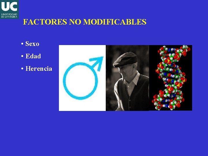 FACTORES NO MODIFICABLES • Sexo • Edad • Herencia 