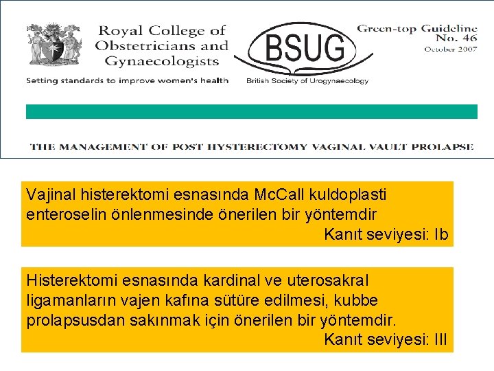 Vajinal histerektomi esnasında Mc. Call kuldoplasti enteroselin önlenmesinde önerilen bir yöntemdir Kanıt seviyesi: Ib Vajinal histerektomi esnasında Mc. Call kuldoplasti enteroselin önlenmesinde önerilen bir yöntemdir Kanıt seviyesi: Ib