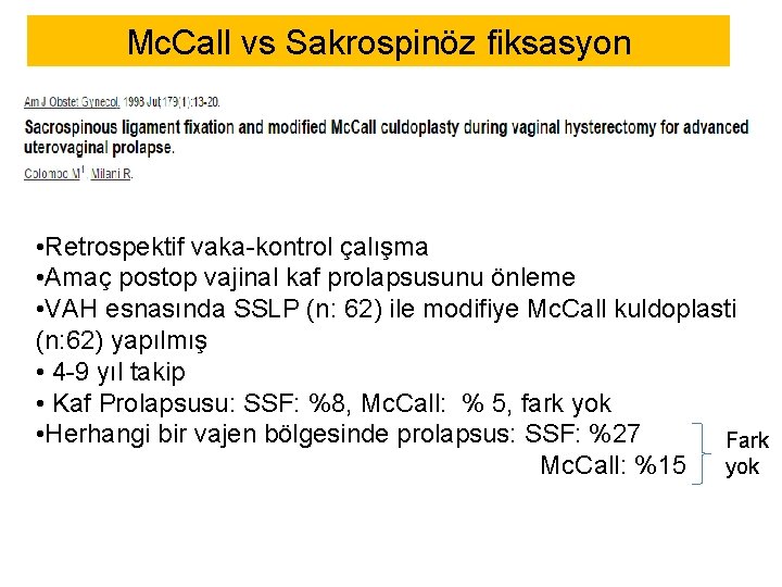 Mc. Call vs Sakrospinöz fiksasyon • Retrospektif vaka-kontrol çalışma • Amaç postop vajinal kaf Mc. Call vs Sakrospinöz fiksasyon • Retrospektif vaka-kontrol çalışma • Amaç postop vajinal kaf