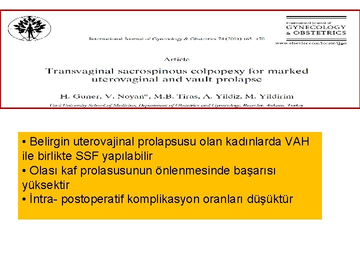 • Belirgin uterovajinal prolapsusu olan kadınlarda VAH ile birlikte SSF yapılabilir • Olası • Belirgin uterovajinal prolapsusu olan kadınlarda VAH ile birlikte SSF yapılabilir • Olası