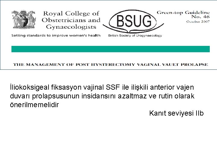İliokoksigeal fiksasyon vajinal SSF ile ilişkili anterior vajen duvarı prolapsusunun insidansını azaltmaz ve rutin İliokoksigeal fiksasyon vajinal SSF ile ilişkili anterior vajen duvarı prolapsusunun insidansını azaltmaz ve rutin